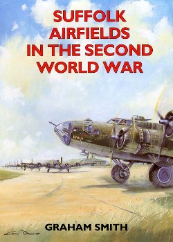 Suffolk Airfields in the Second World War by Graham Smith